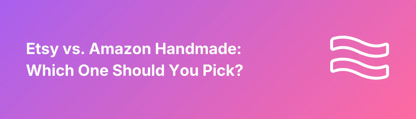 Etsy vs Amazon Handmade