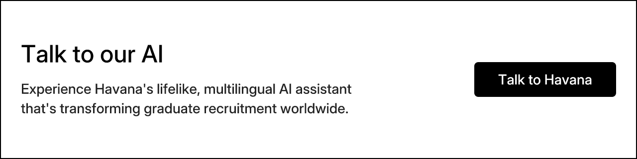 Talk to our AI. Experience Havana's lifelike, multilingual AI assistant that's transforming graduate recruitment worldwide. Talk to Havana