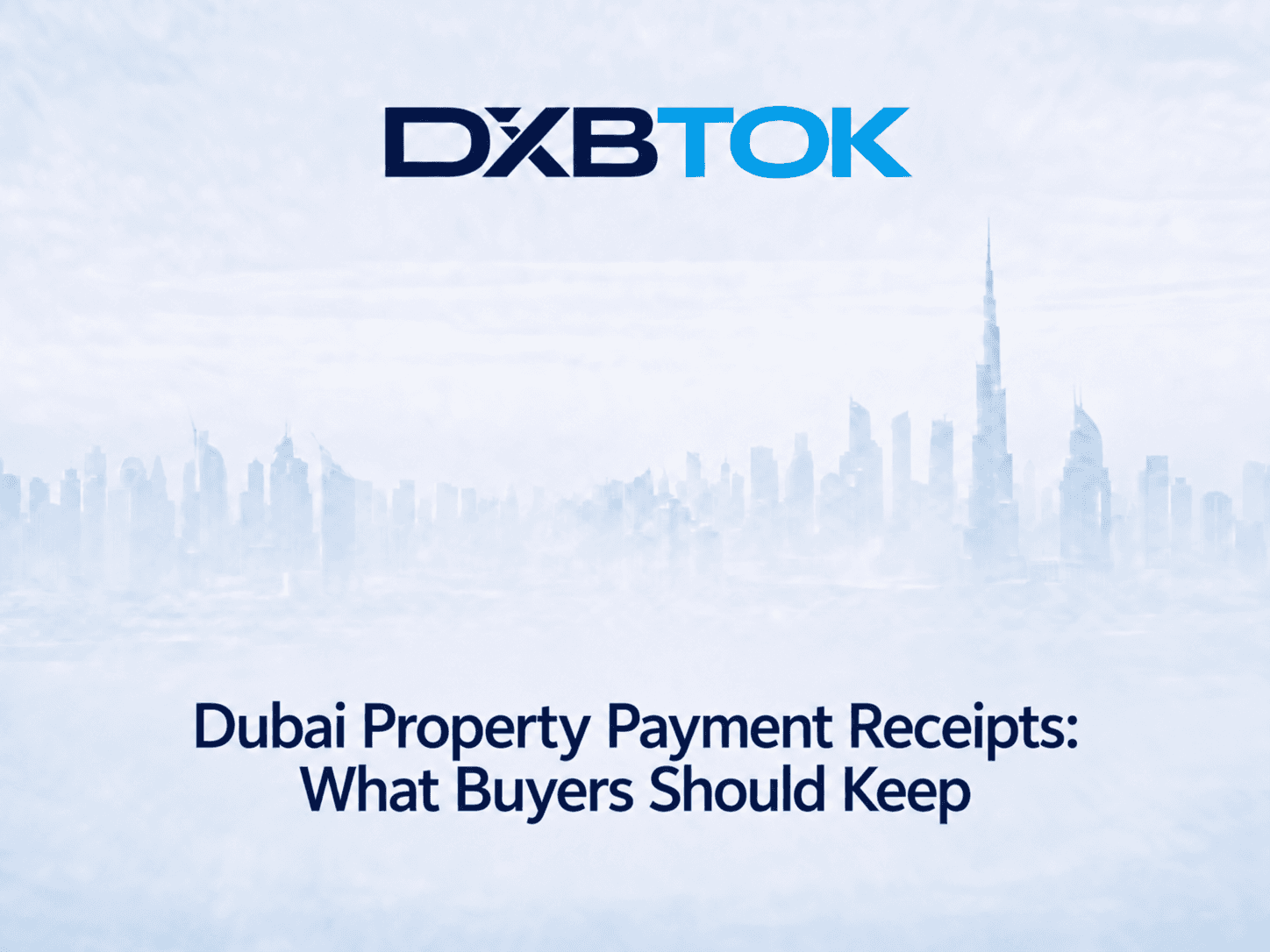 DXBTOK banner with a soft Dubai skyline background and the title “Dubai Property Payment Receipts: What Buyers Should Keep.