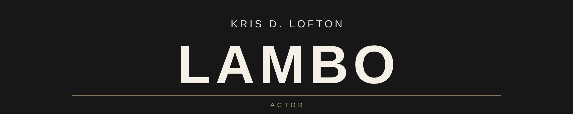 Kris D. Lofton, LAMBO, Actor typography banner