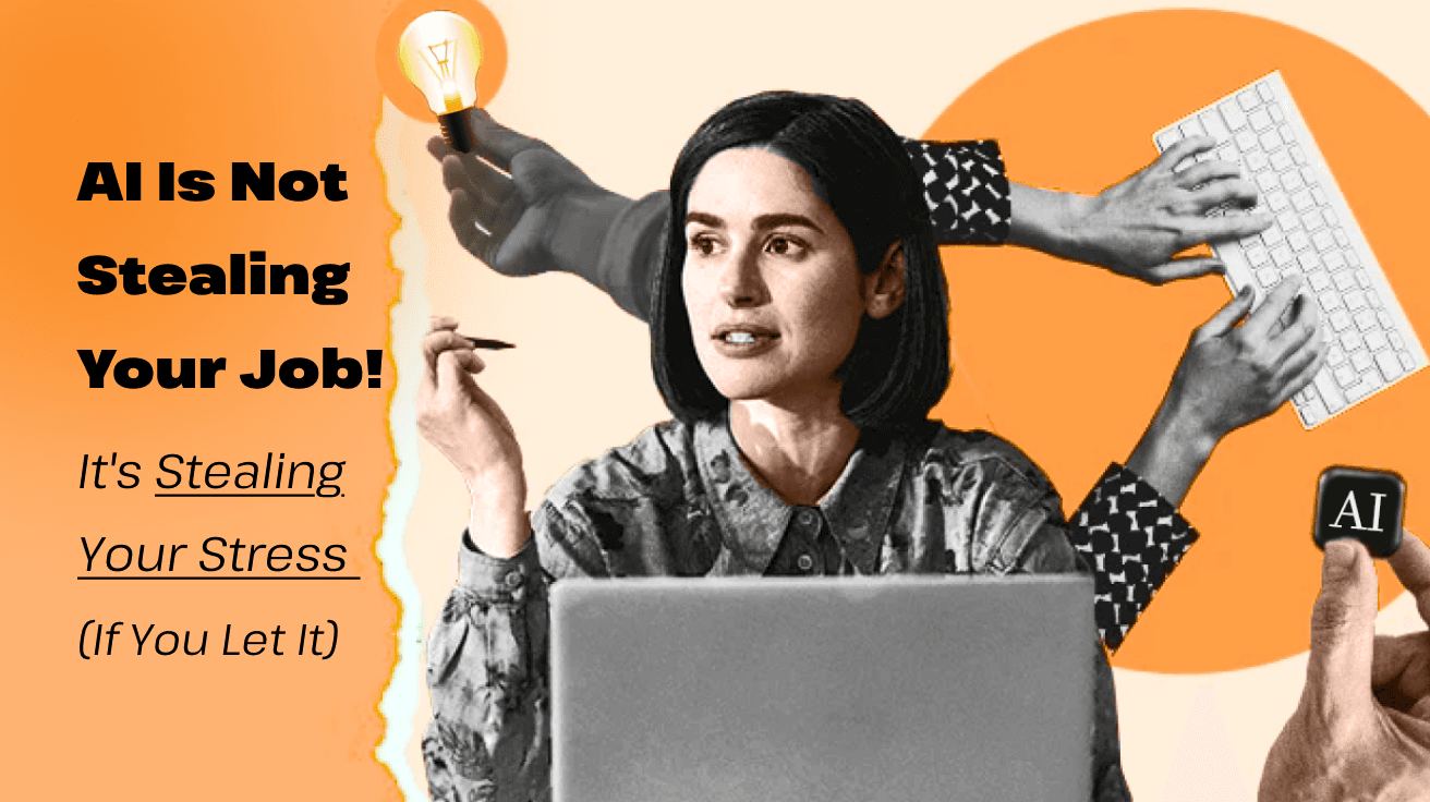 AI Is Not Stealing Your Job. It's Stealing Your Stress