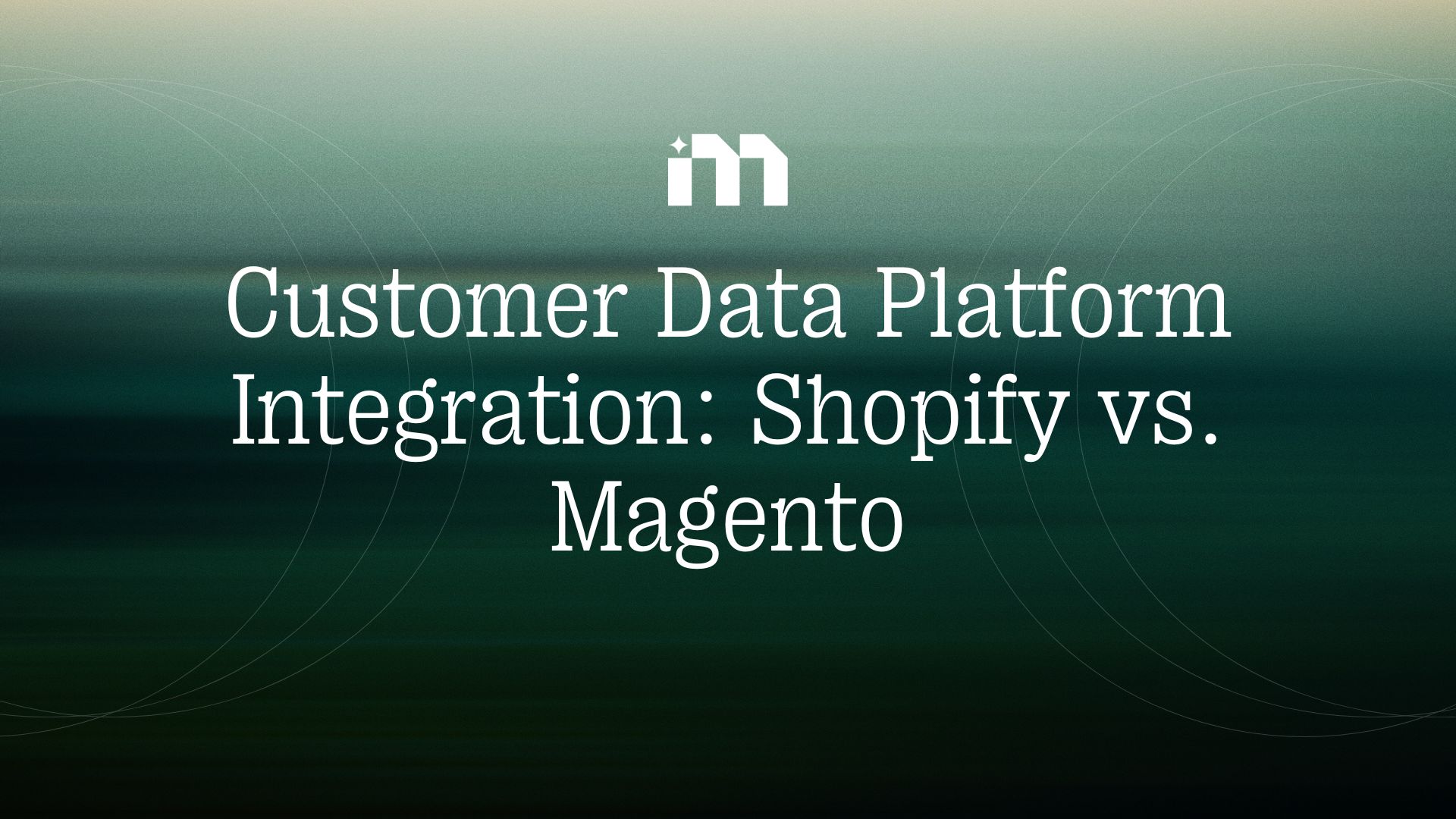 Customer Data Platform Integration: Shopify vs. Magento