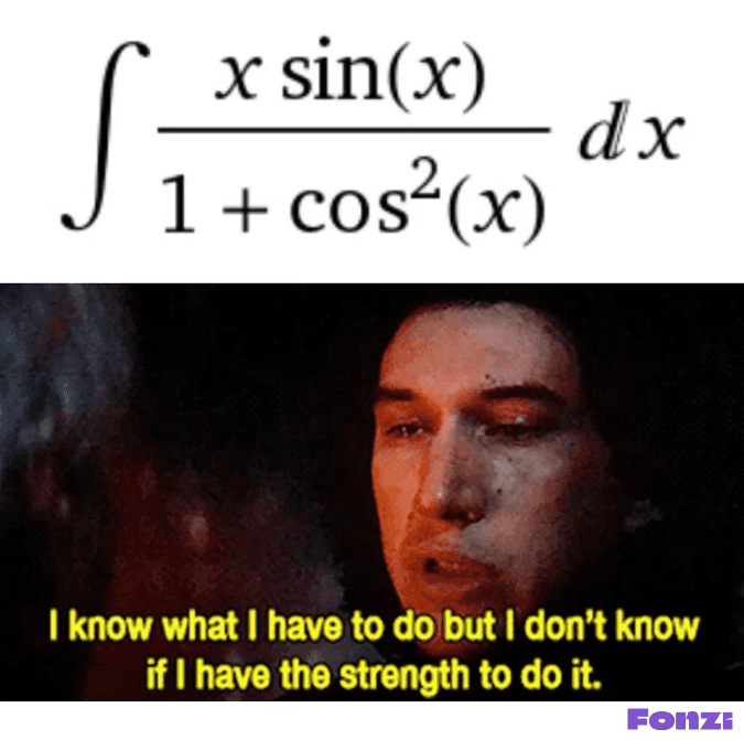 Meme pairing a complex integral expression with a dramatic movie quote.