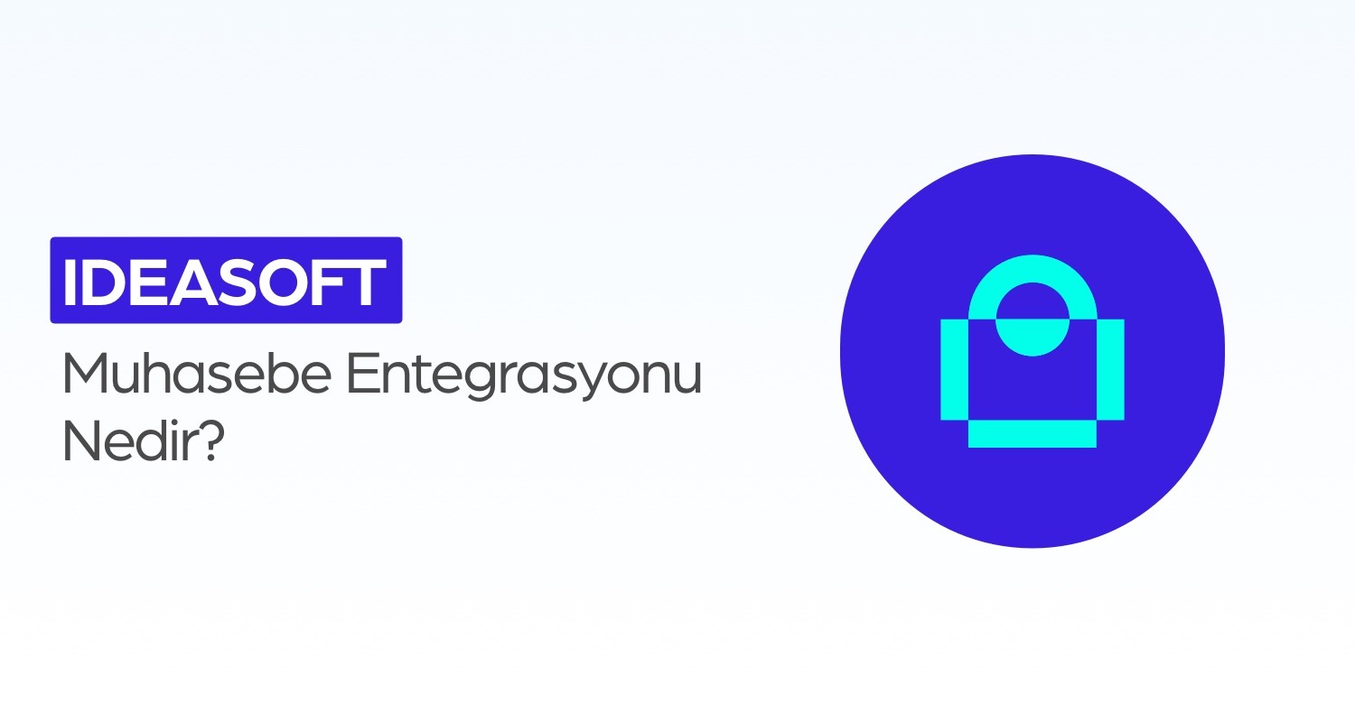 IdeaSoft Muhasebe Entegrasyonu Nedir?