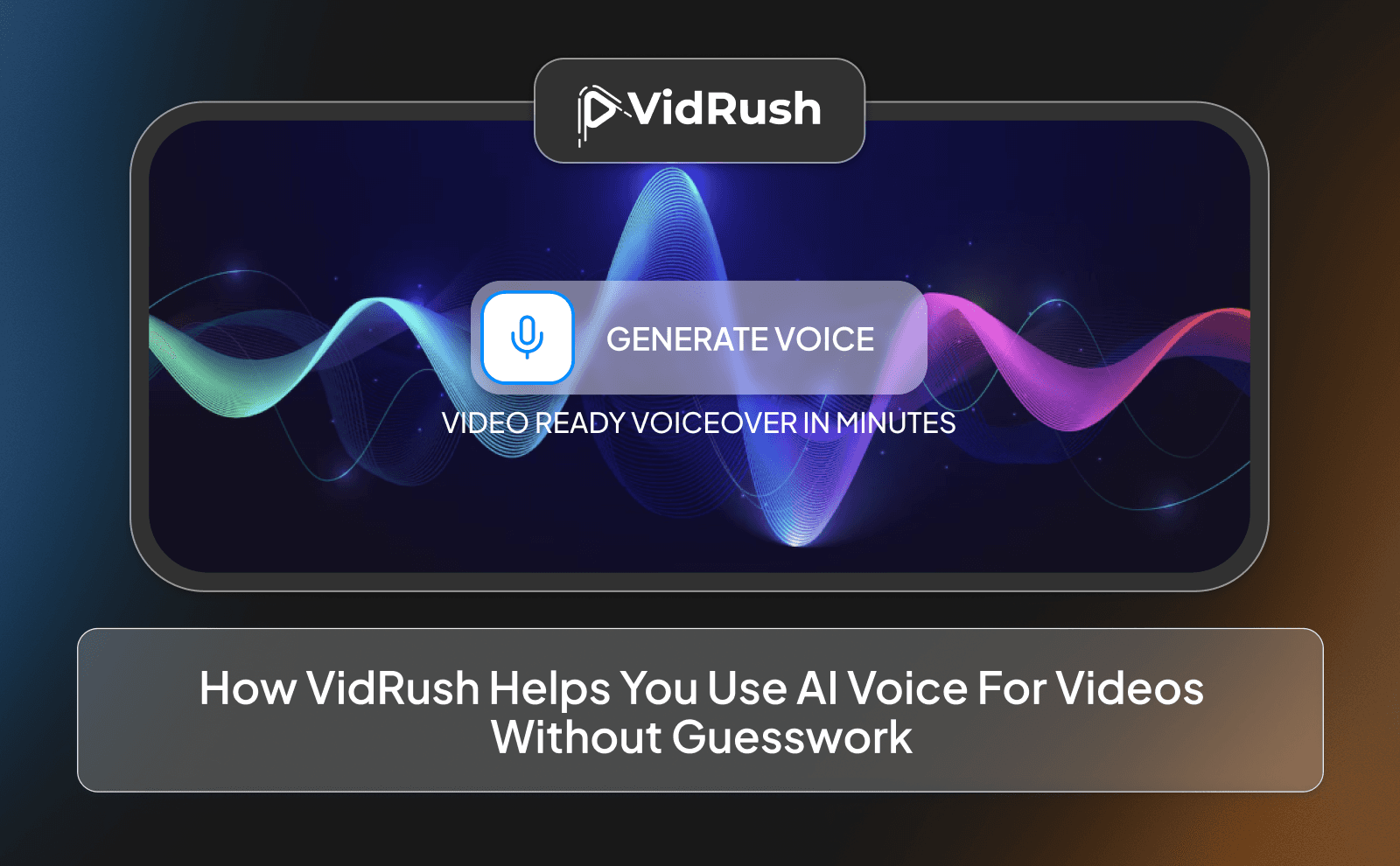 How VidRush helps you use AI Voice for videos without guesswork