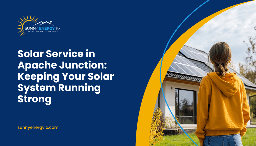 Solar Service in Apache Junction: Keeping Your Solar System Running Strong