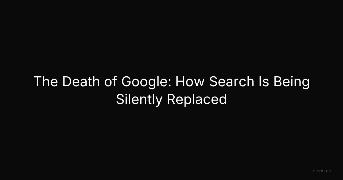 The Death of Google: How Search Is Being Silently Replaced - Dev, in