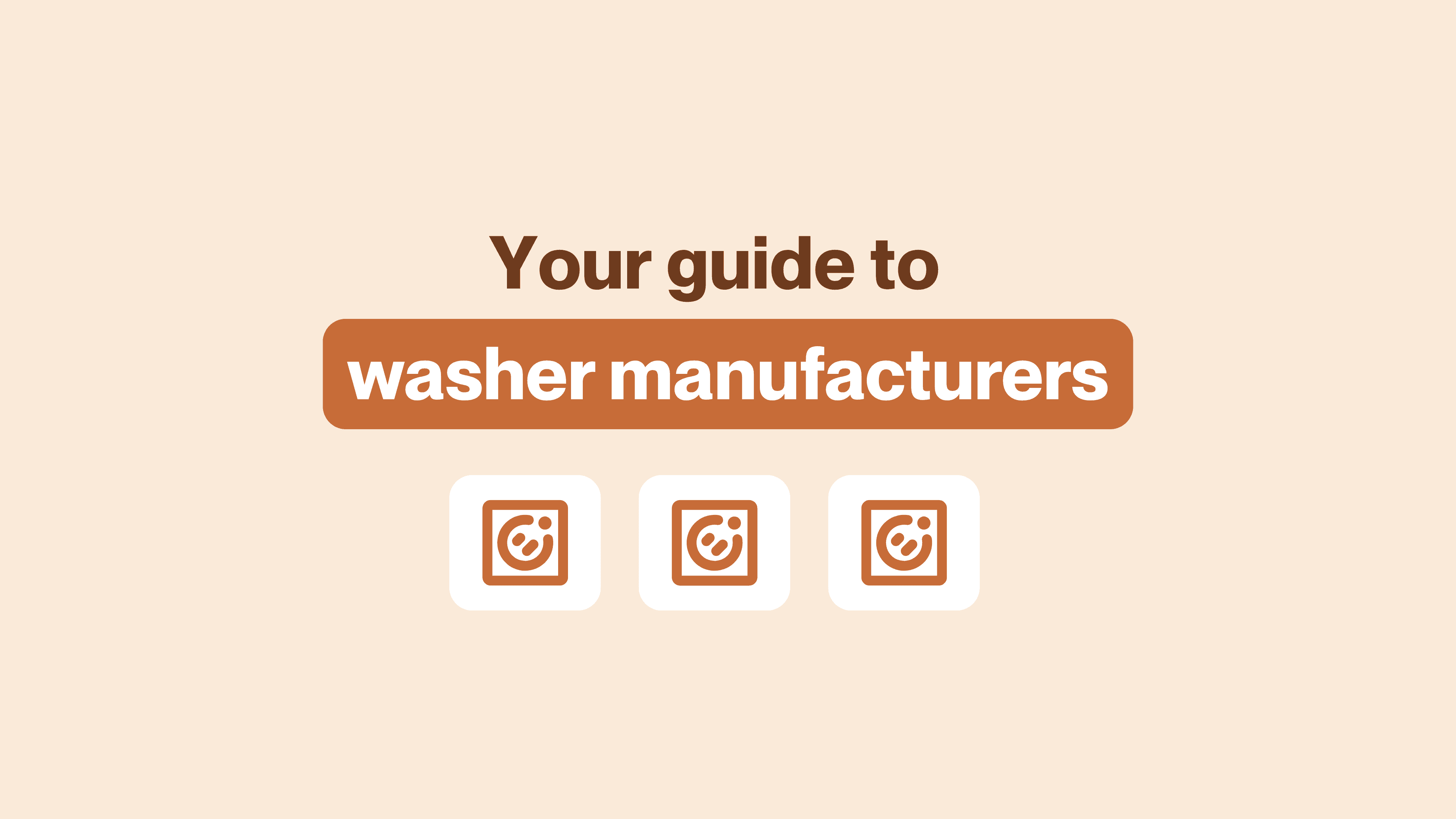 Graphic titled ‘Your guide to washer manufacturers’ with brown and white text on a beige background, featuring three washing machine icons below the heading.