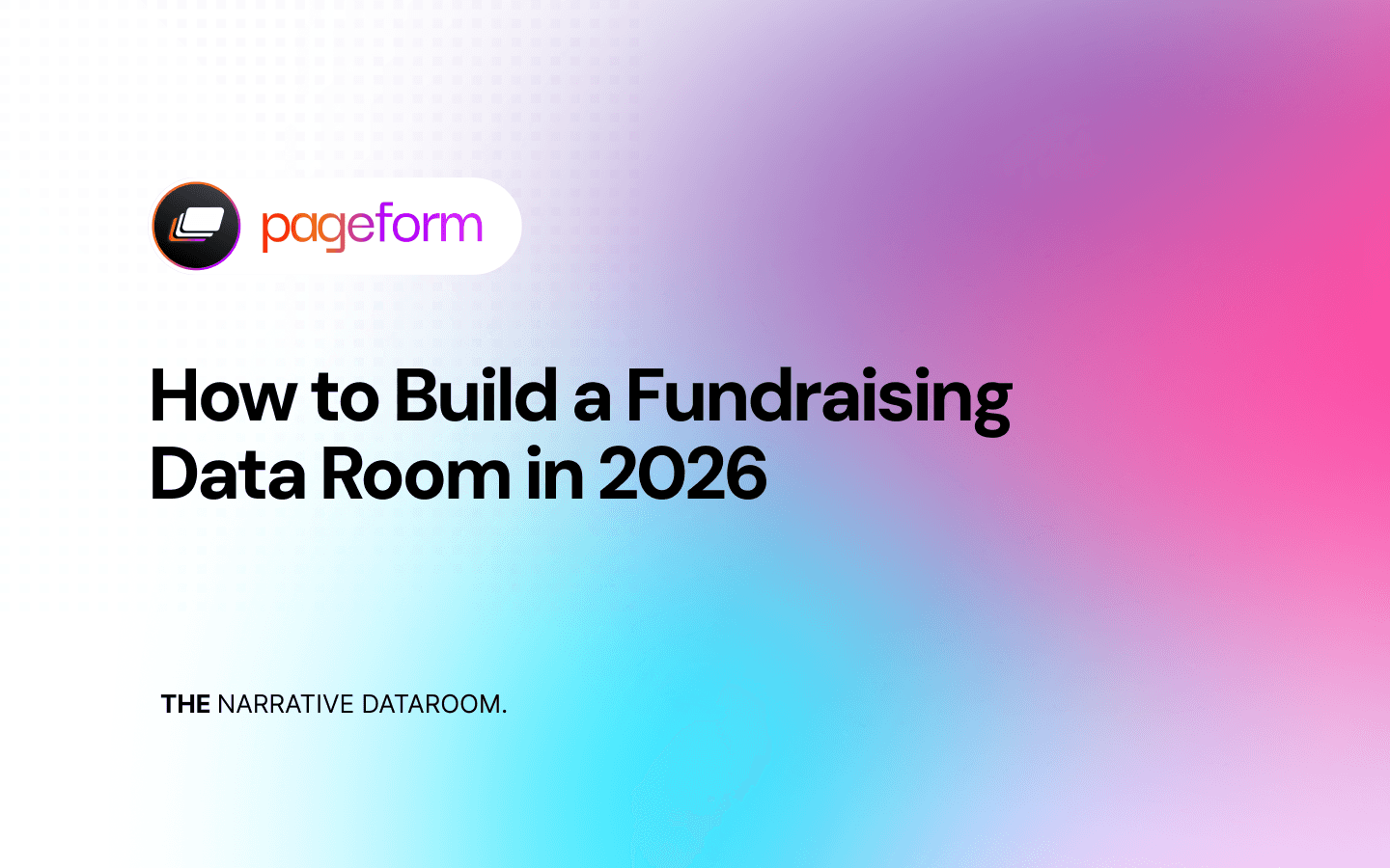 Pageform - How to Build a Fundraising Data Room (Step-by-Step Guide for 2026)