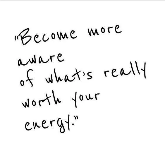 A white background with the handwritten quote in black text: "Become more aware of what's really worth your energy." This emphasizes mindfulness and prioritizing energy.