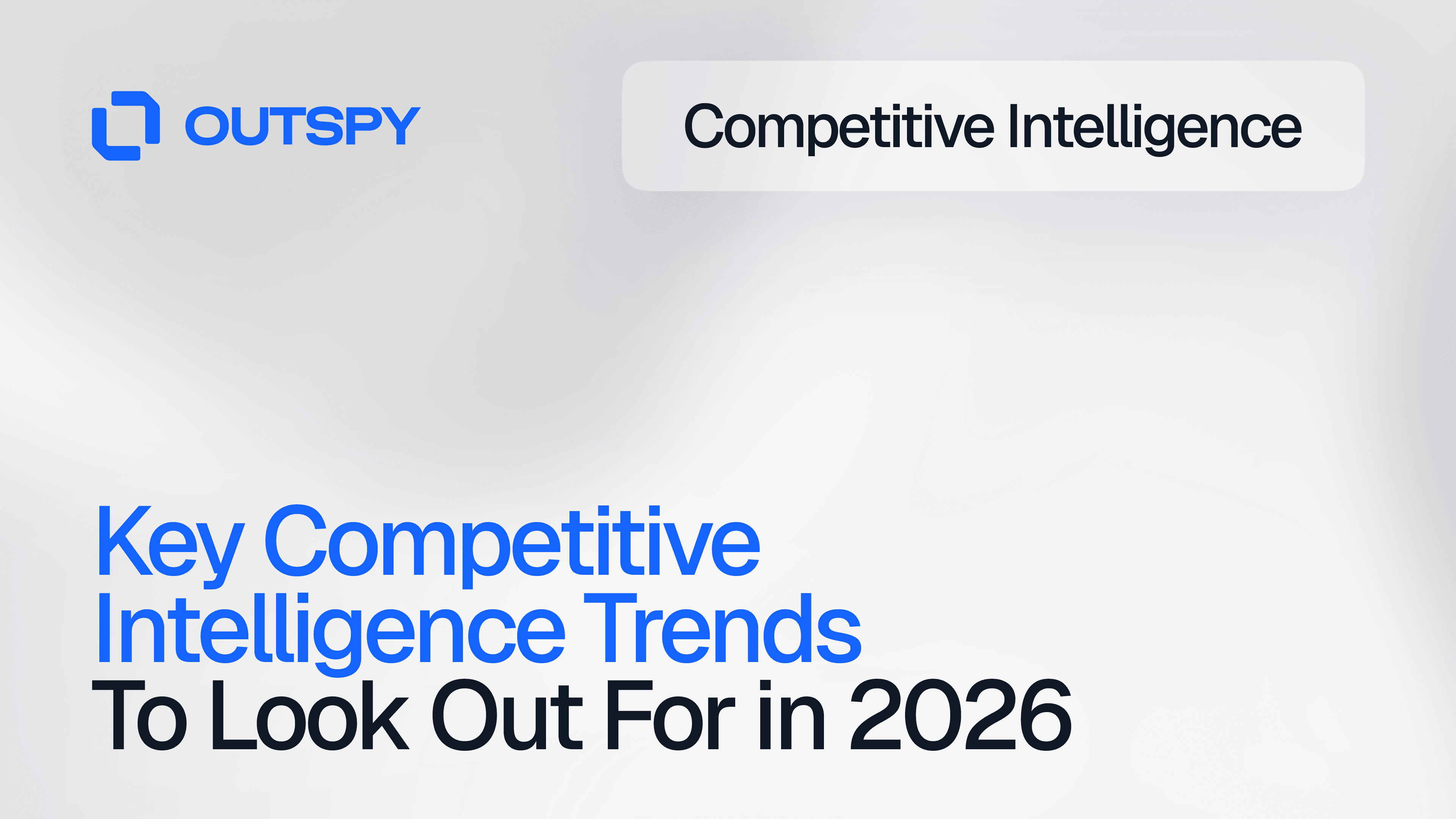 Outspy logo in blue on a light gray background with the text 'Competitive Intelligence.' Below, bold text reads 'Key Competitive Intelligence Trends To Look Out For in 2026.'