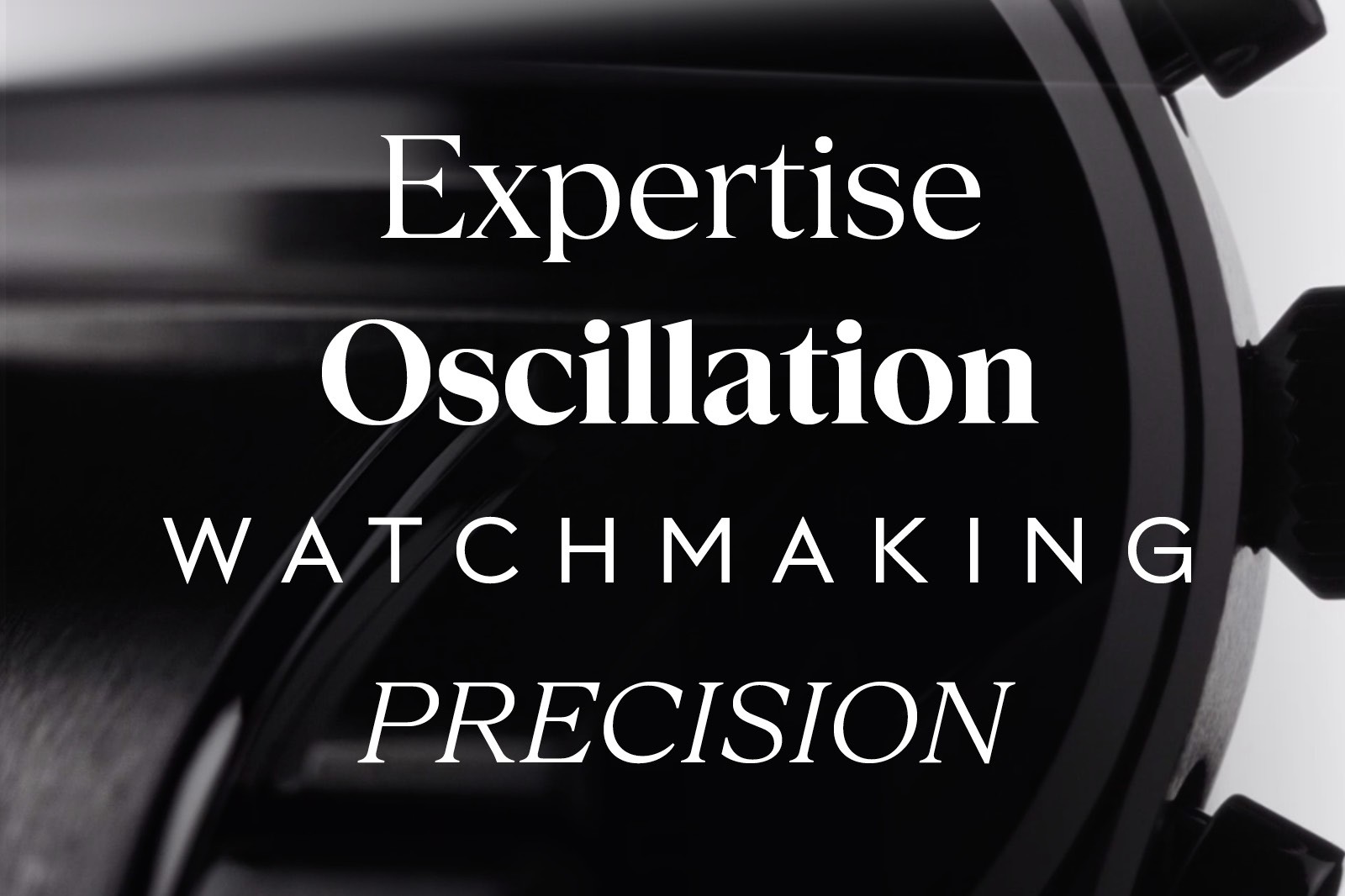 Text graphic featuring the words "Expertise," "Oscillation," "Watchmaking," and "Precision" in bold, stylized fonts.