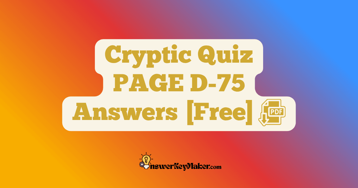 Download Cryptic Quiz PAGE D-75 Answer Key PDF for Free.