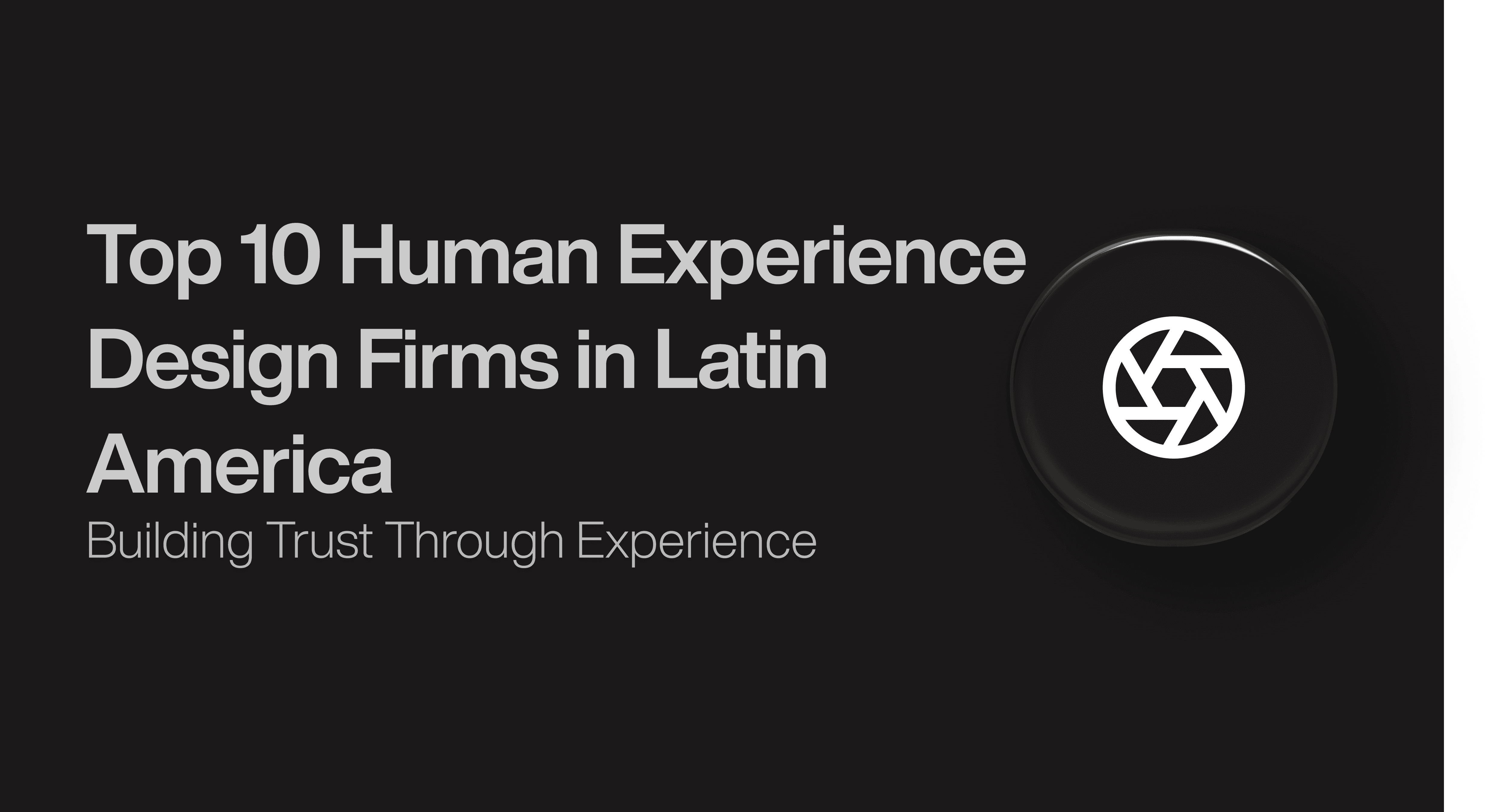 Top 10 Human Experience  Design Firms in Latin America