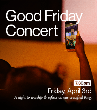 Good Friday Concert. A night to worship and reflect on our crucified King. Friday, April 18th at 7pm. All ages are welcome.
