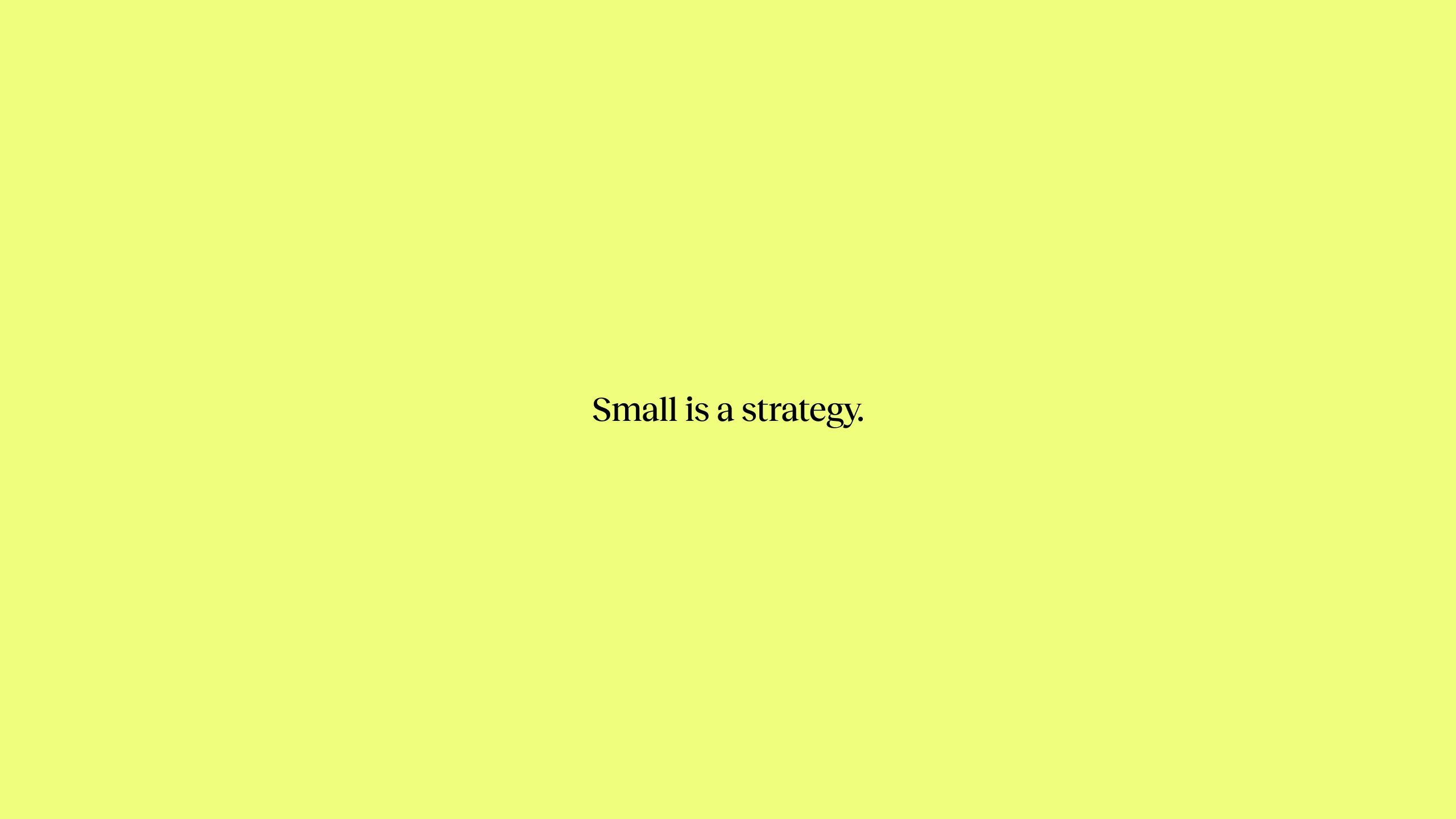 Small is strategy