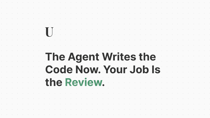 The Agent Writes the Code Now. Your Job Is the Review.