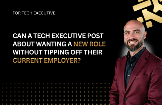 Can a tech executive post about wanting a new role without tipping off their current employer?