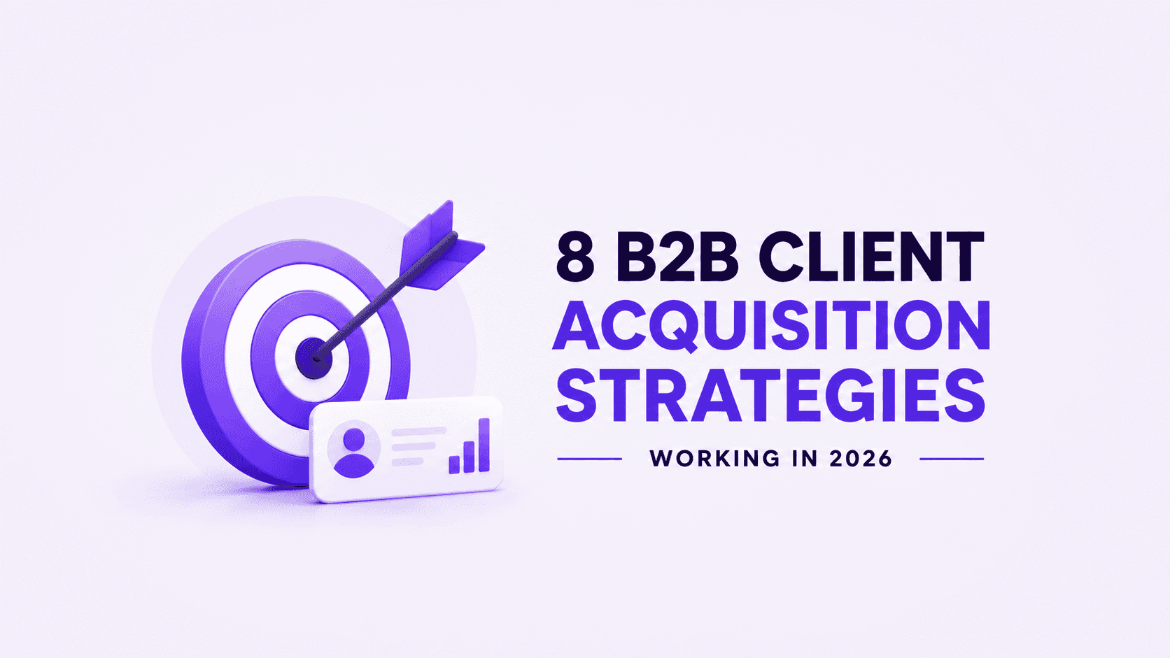 Minimal purple 3D graphic showing a target with an arrow and analytics card beside the headline “8 B2B Client Acquisition Strategies Working in 2026.”