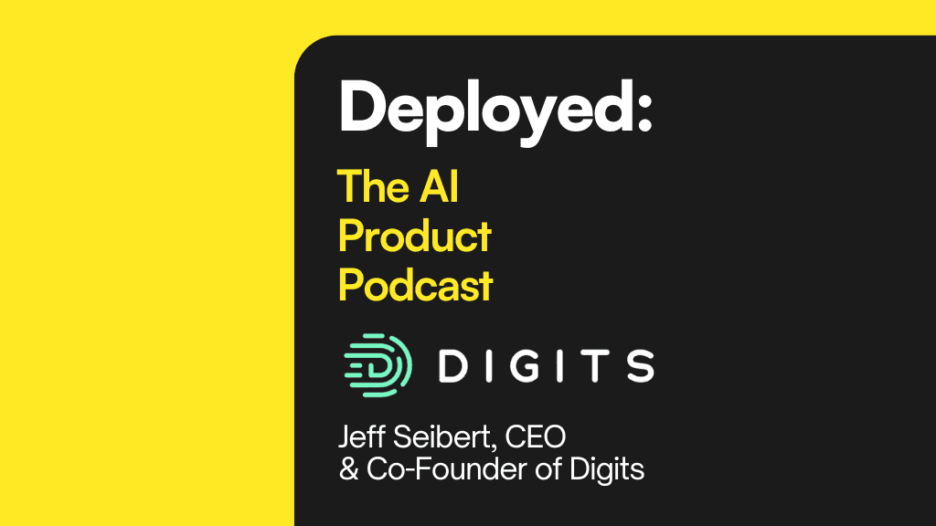 Deployed: The AI Product Podcast with Jeff Seibert, CEO & Co-founder of Digits