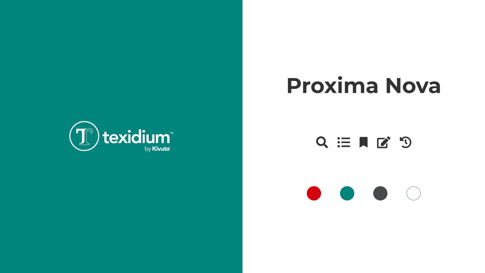 Two-panel brand overview: left panel is a solid teal background displaying the white Texidium logo (a stylized 'T' in a circle); right panel is white with the heading 'Proxima Nova' above a row of icons (search, list, bookmark, edit, and history) and a row of color swatches in red, teal, slate, and white.