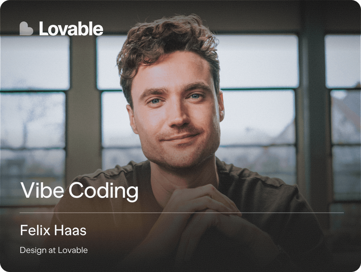 • (Lovable) • Vibe Coding • Felix Haas • Design at Lovable