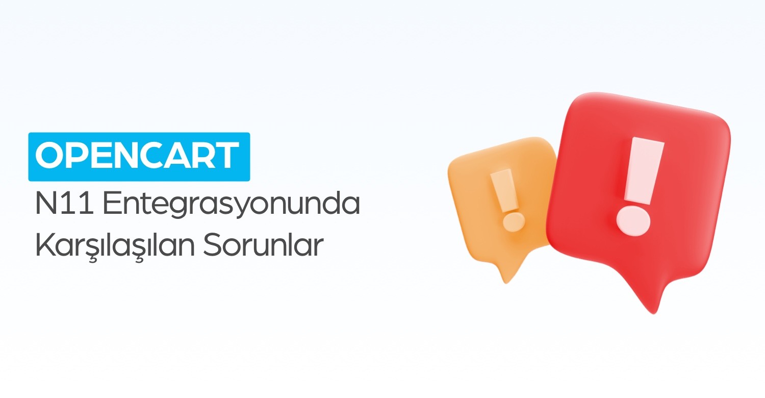 OpenCart N11 Entegrasyonunda Karşılaşılan Sorunlar Nelerdir?