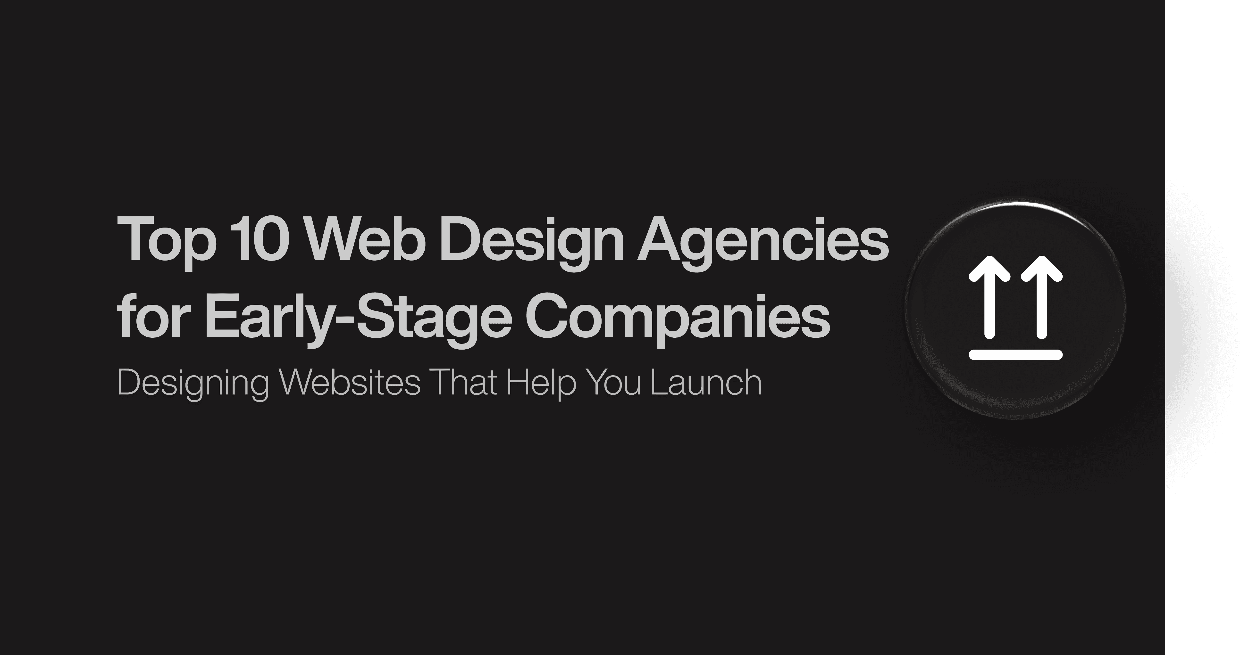 Top 10 Web Design Agencies for Early-Stage Companies