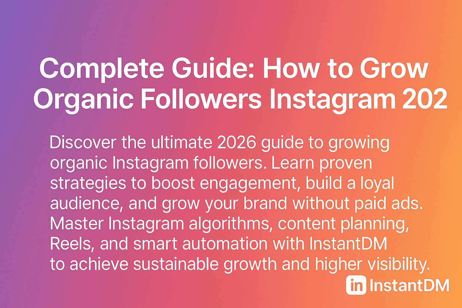 Complete Guide How to grow Organic followers Instagram 2026