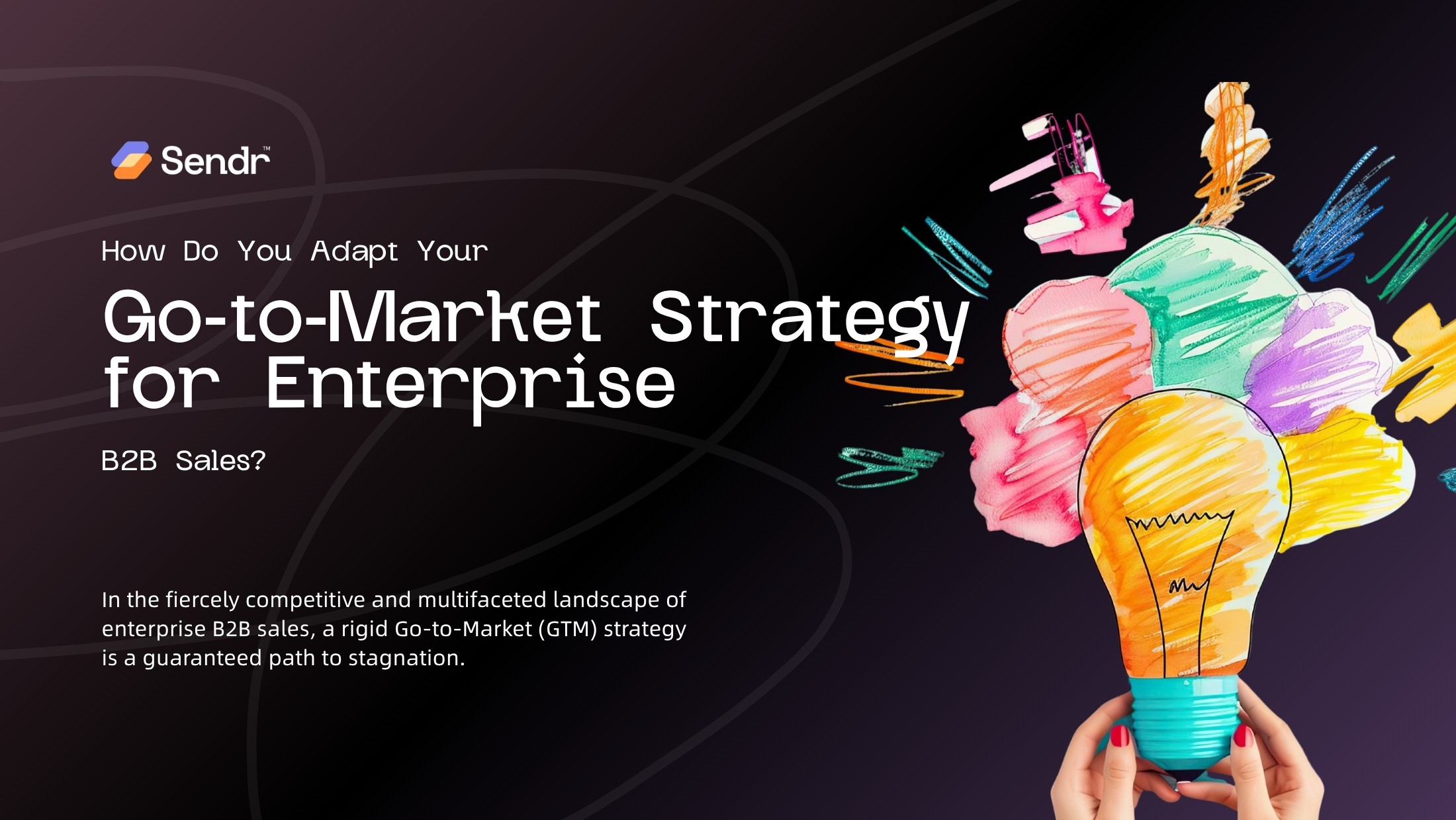 How Do You Adapt Your Go-to-Market (GTM) Strategy for Enterprise B2B Sales?