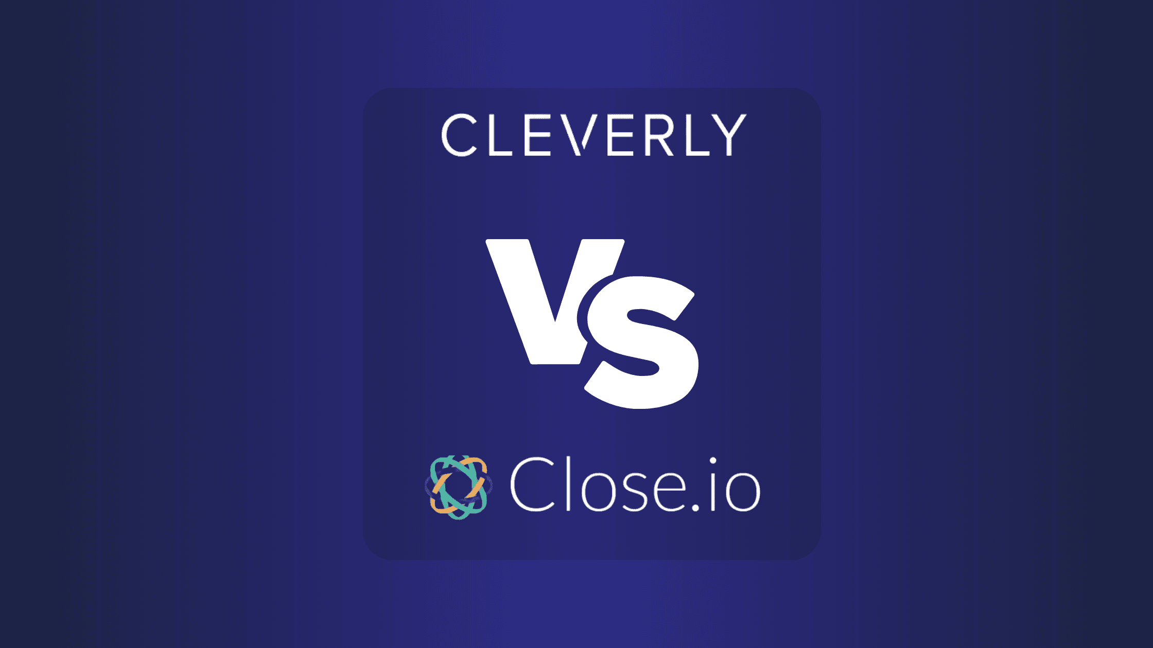 Cleverly vs Close: Which Platform Boosts Your Outreach Efficiency?