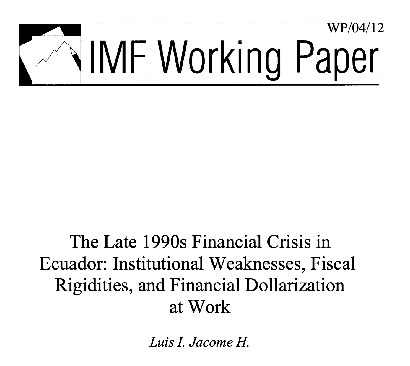 Cover page of an IMF Working Paper titled "The Late 1990s Financial Crisis in Ecuador: Institutional Weaknesses, Fiscal Rigidities, and Financial Dollarization at Work" by Luis I. Jacome H., reference number WP/04/12.