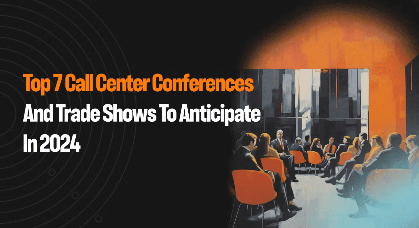 Top 7 call center conferences and trade shows to anticipate in 2024