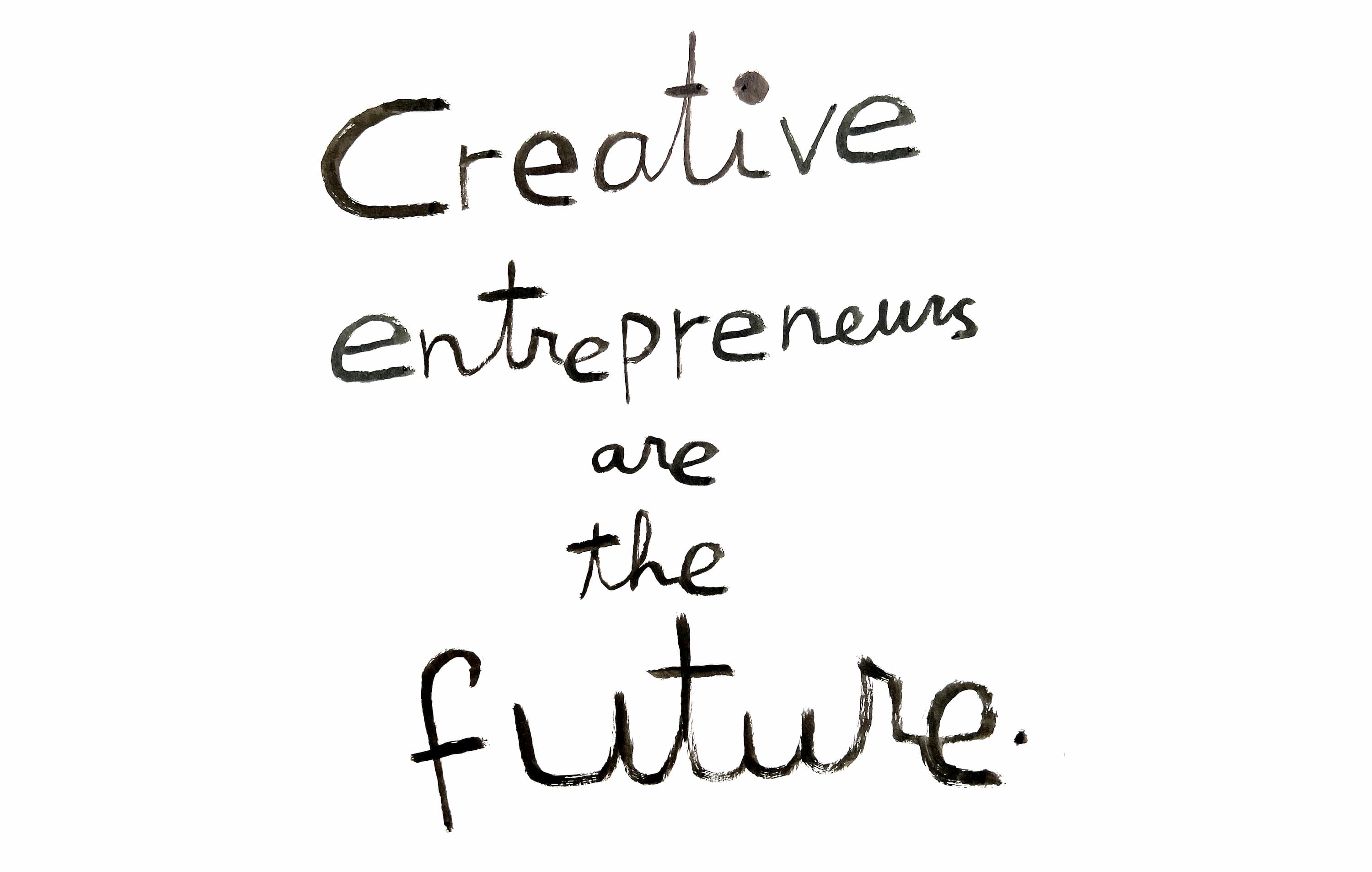 Creative entrepeneurs are the future
