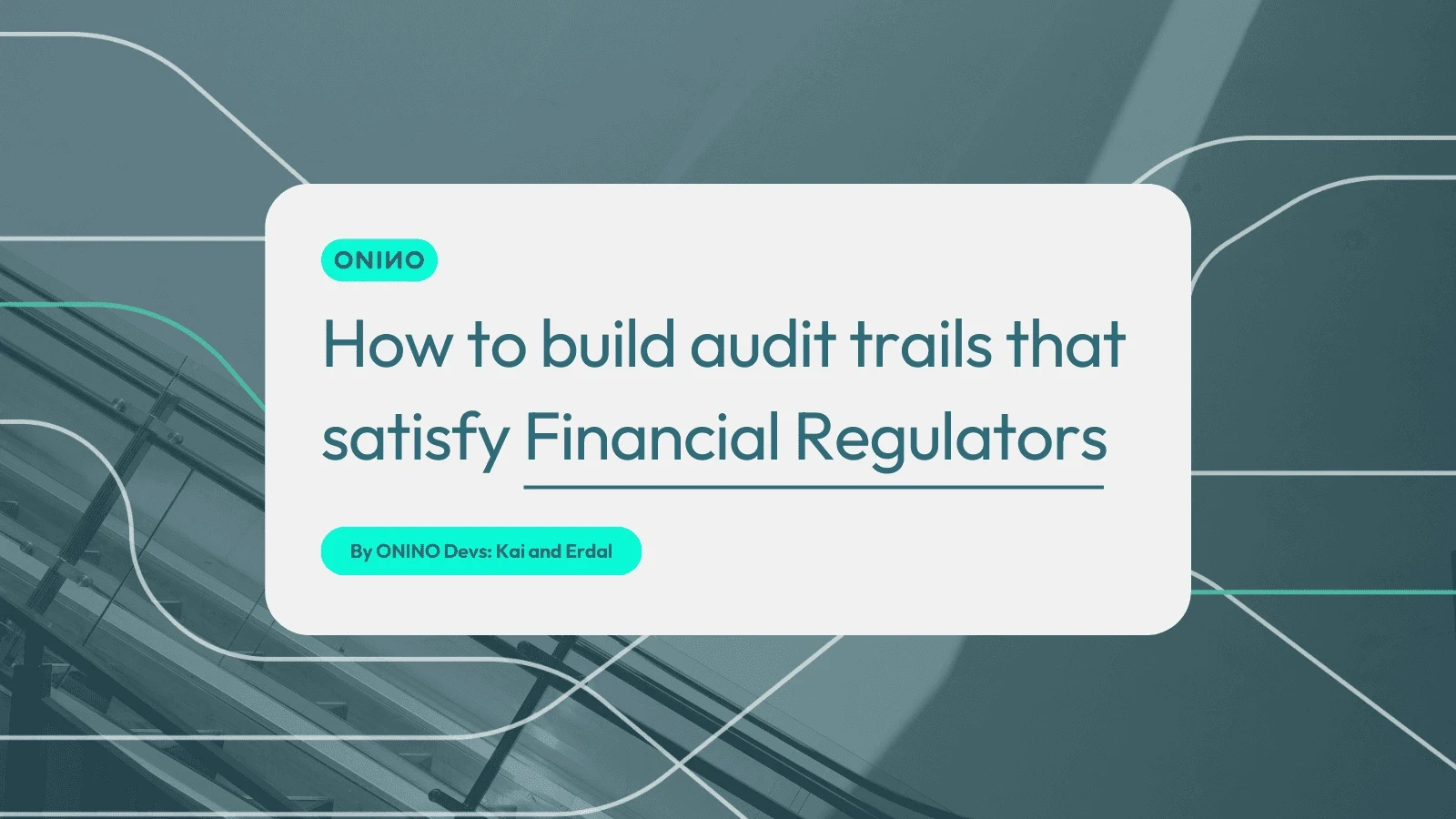 Glasfassade mit Schaltkreis-Overlay illustriert, wie man Audit-Trails aufbaut, die Finanzaufsichtsbehörden überzeugen — ONINO