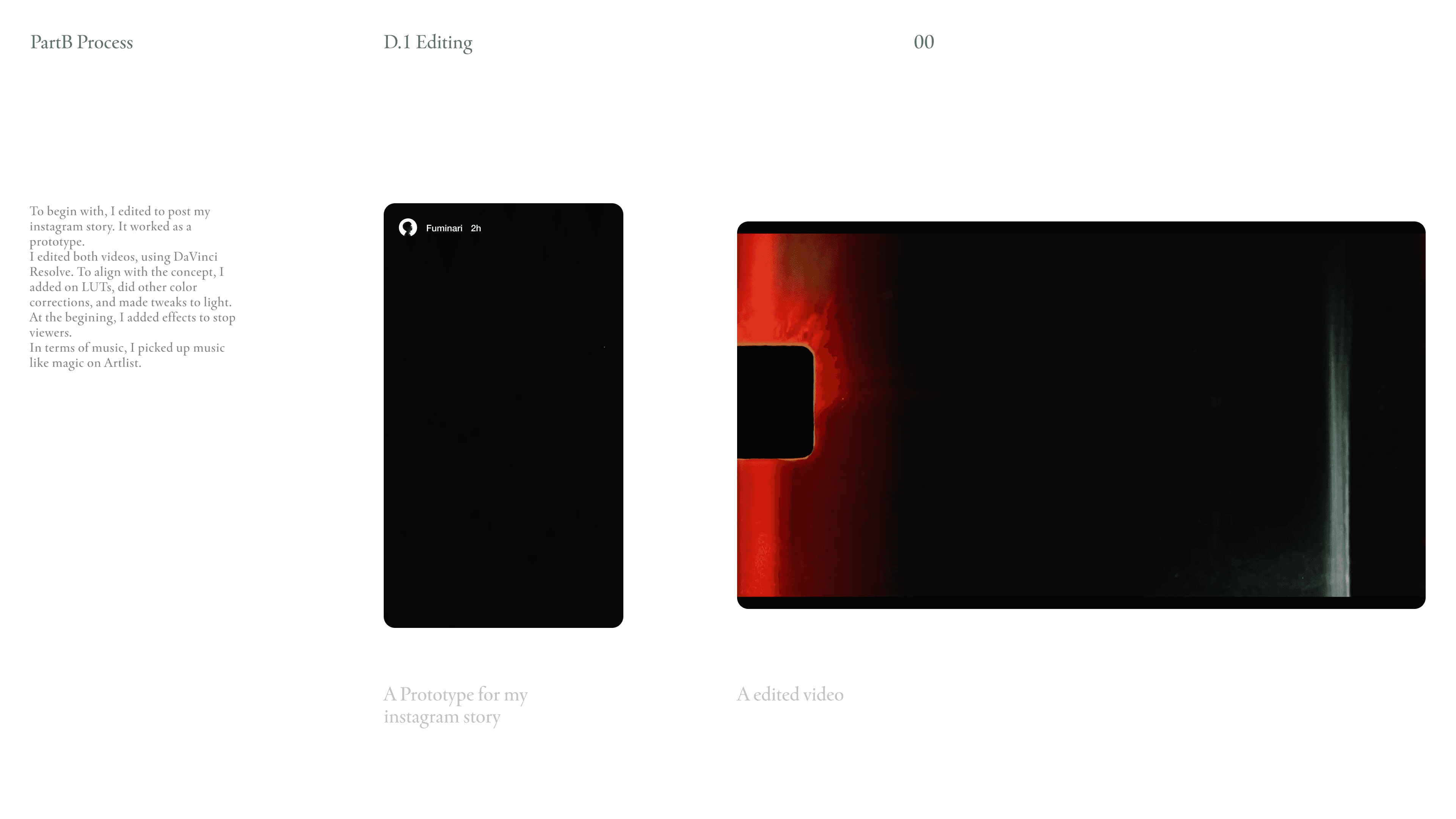 To begin with, I edited to post my instagram story. It worked as a prototype. I edited both videos, using DaVinci Resolve. To align with the concept, I added on LUTs, did other color corrections, and made tweaks to light. At the begining, I added effects to stop viewers. In terms of music, I picked up music like magic on Artlist.