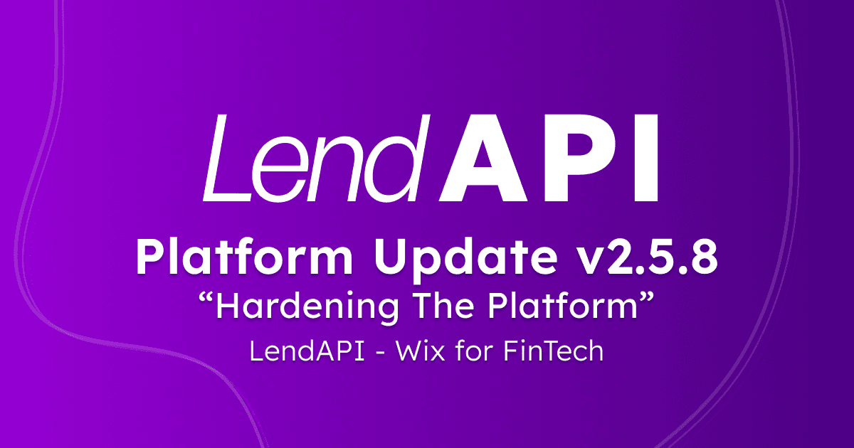 LendAPI Platform Update - v2.5.8