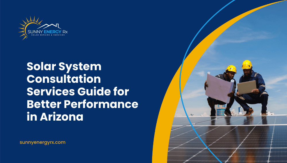 Solar System Consultation Services Guide for Better Performance in Arizona