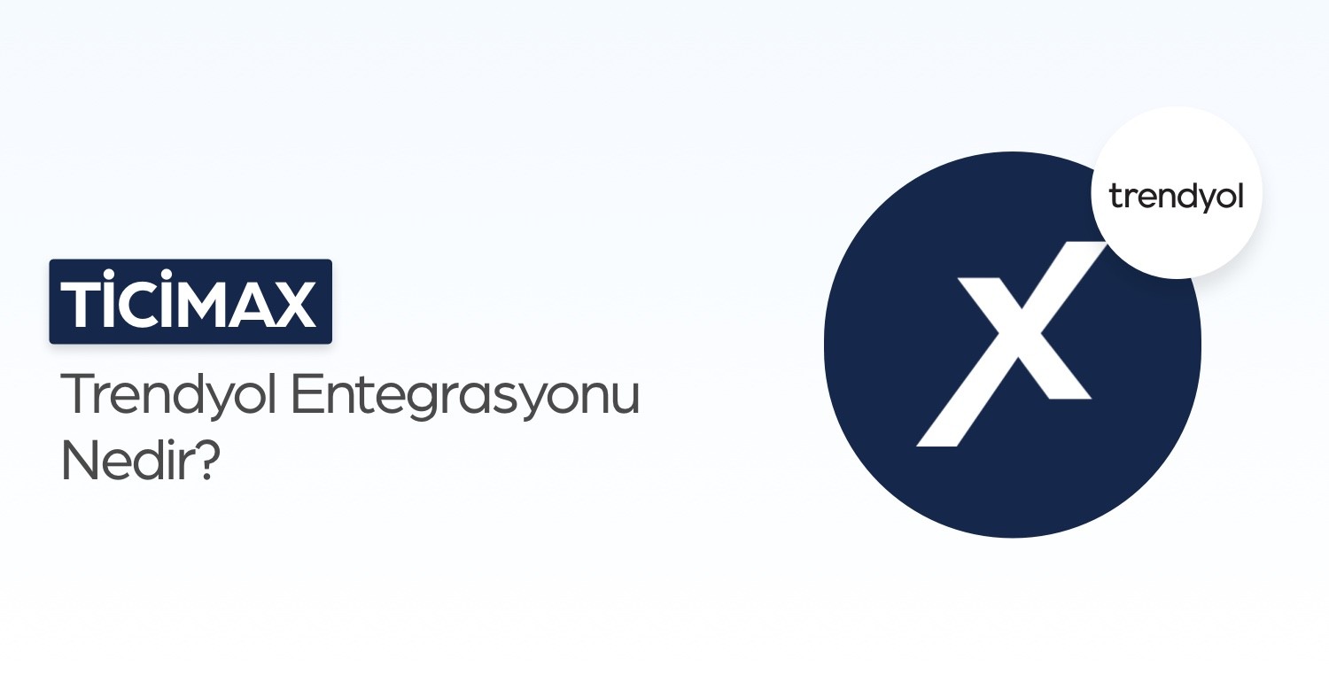 Ticimax Trendyol Entegrasyonu Nedir?