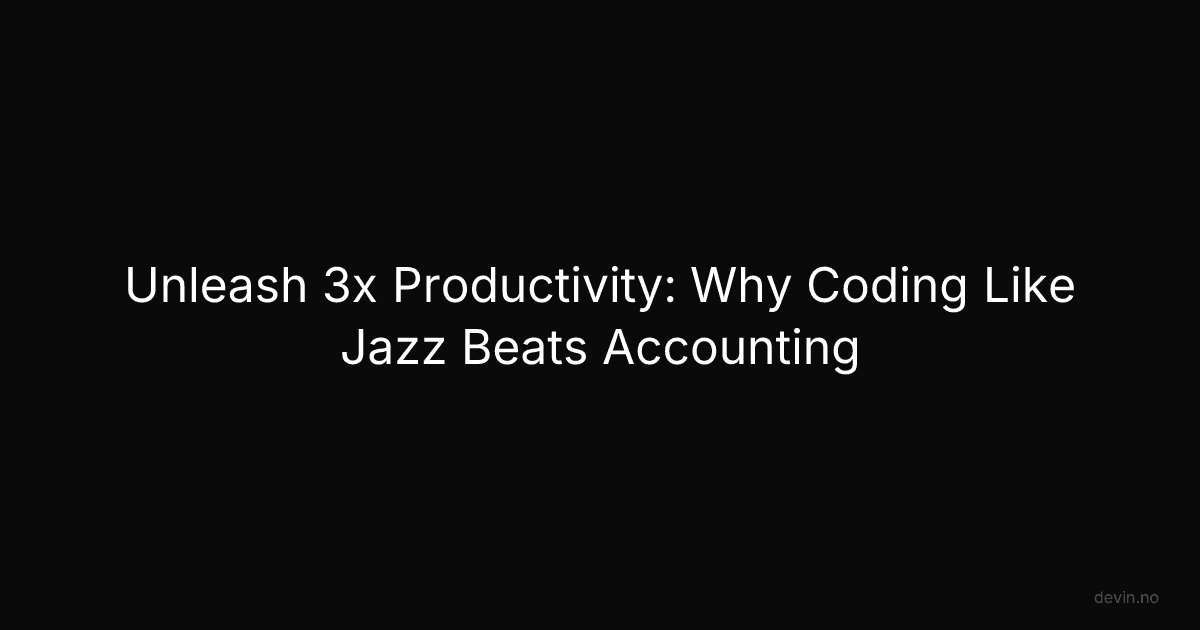 Unleash 3x Productivity: Why Coding Like Jazz Beats Accounting - Dev, in