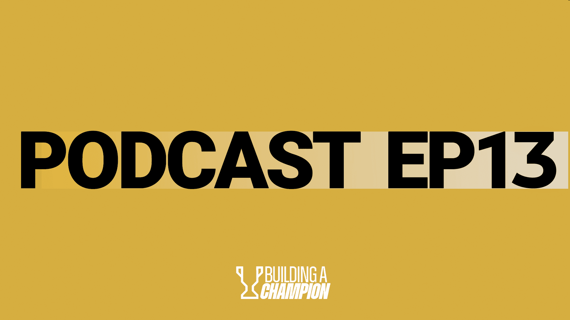 Building a Champion podcast, episode 13