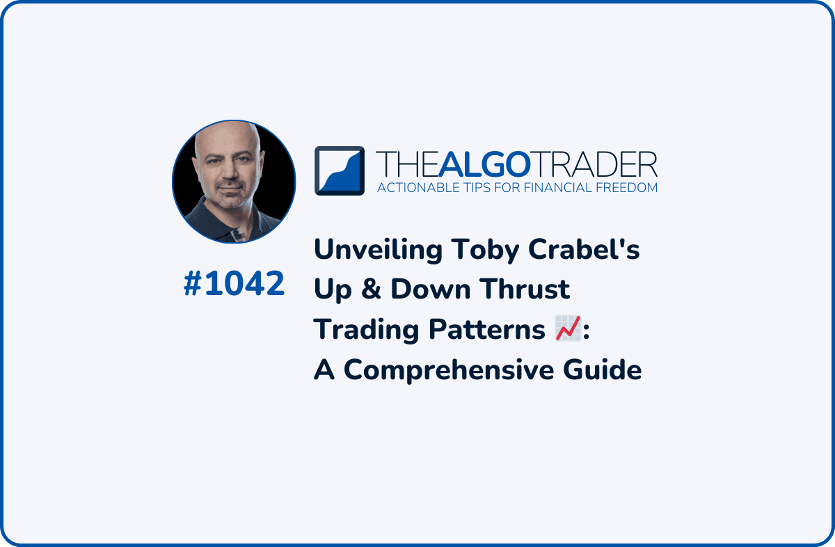 Unveiling Toby Crabel's Up & Down Thrust Trading Patterns: A Comprehensive Guide