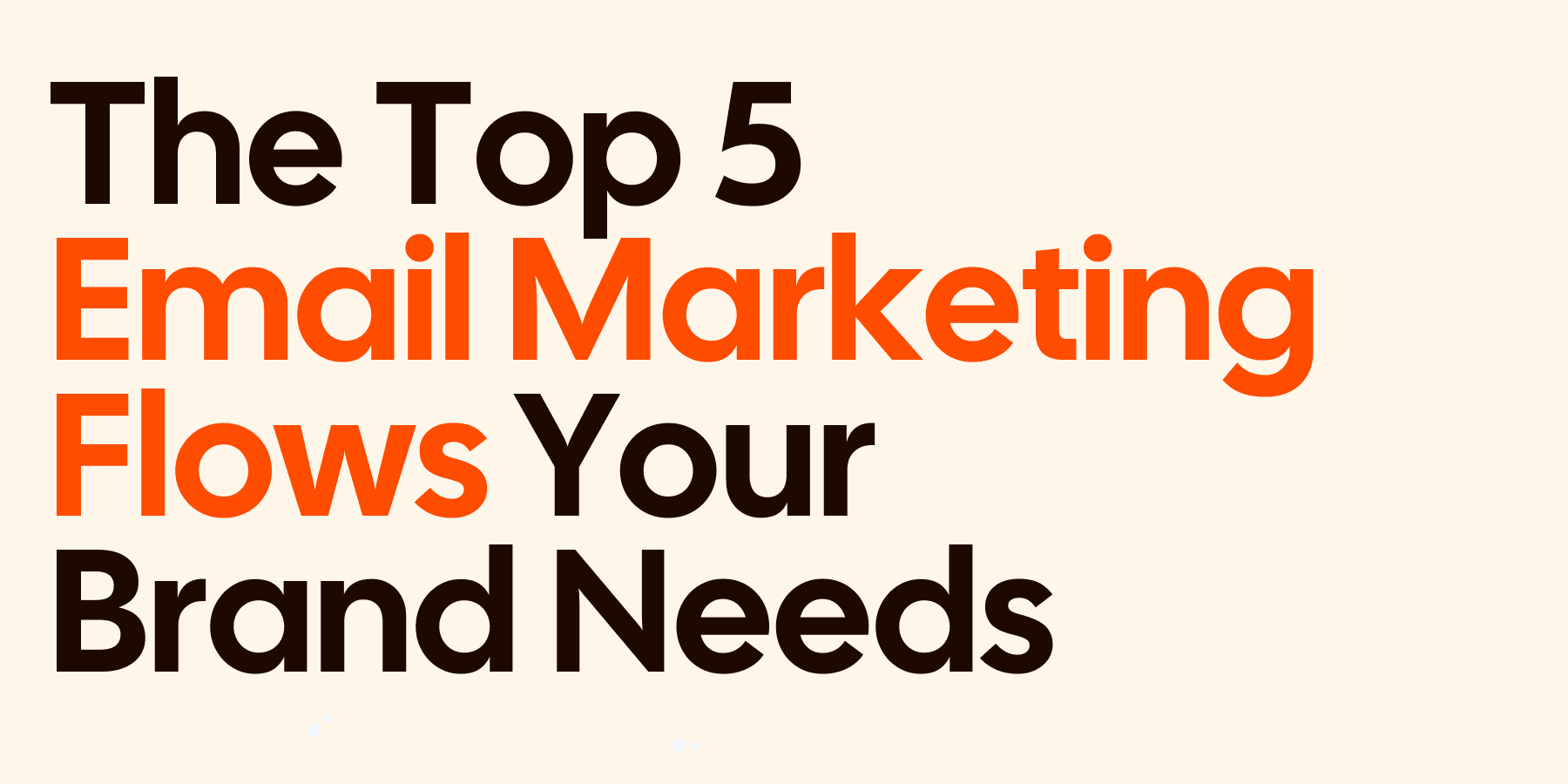Email Marketing Flows Your Brand Needs