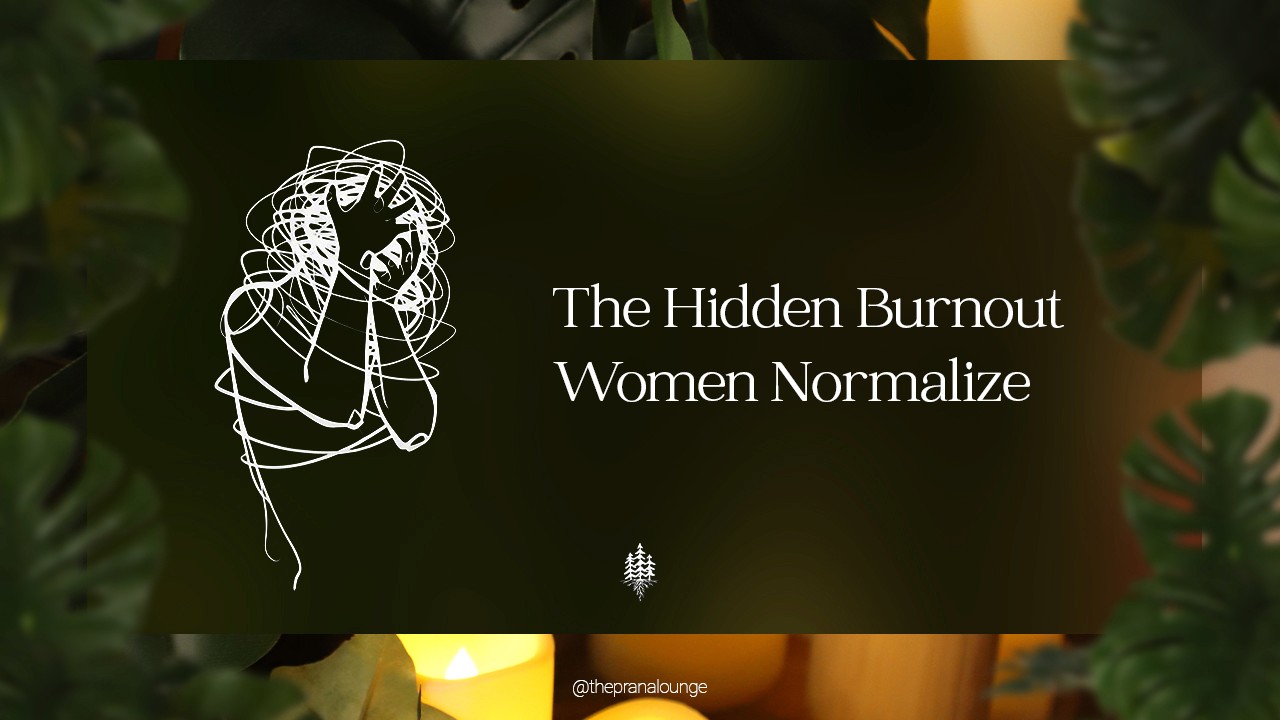 The Hidden Burnout Women Normalize
