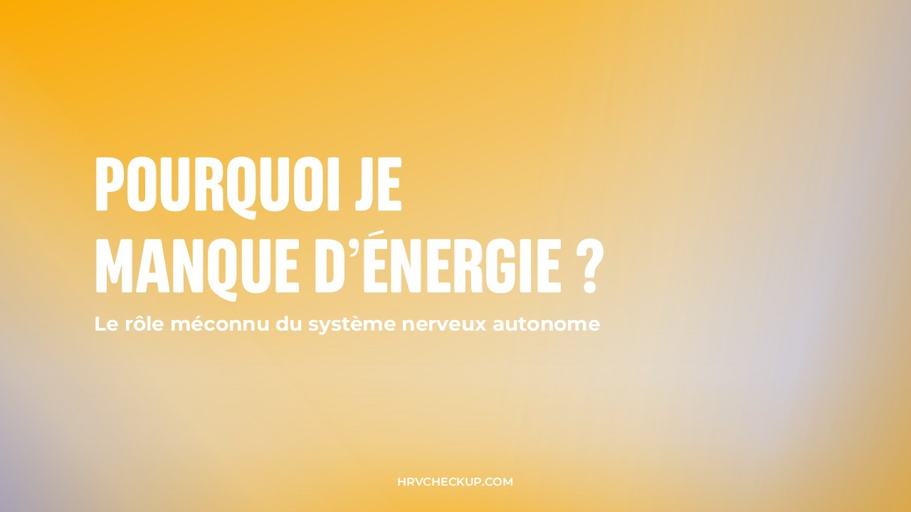 Pourquoi je manque d'énergie ? Les solutions d'HRV
