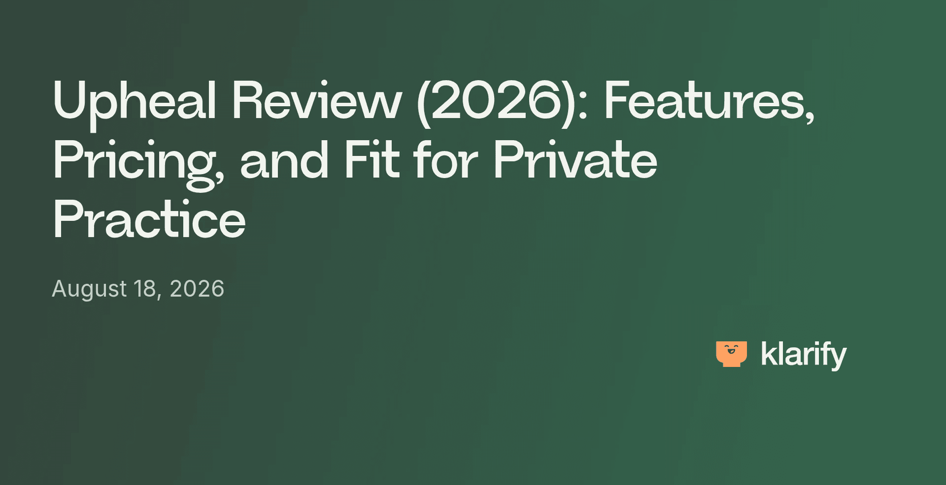 Upheal Review (2026): Features, Pricing, and Fit for Private Practice