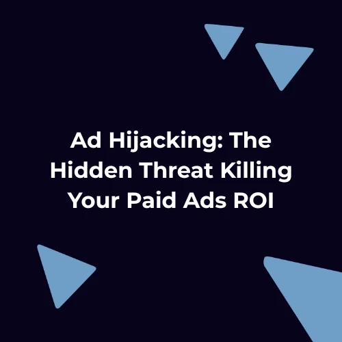 Ad Hijacking: The Hidden Threat Killing Your Paid Ads ROI’ on a dark background with abstract blue shapes