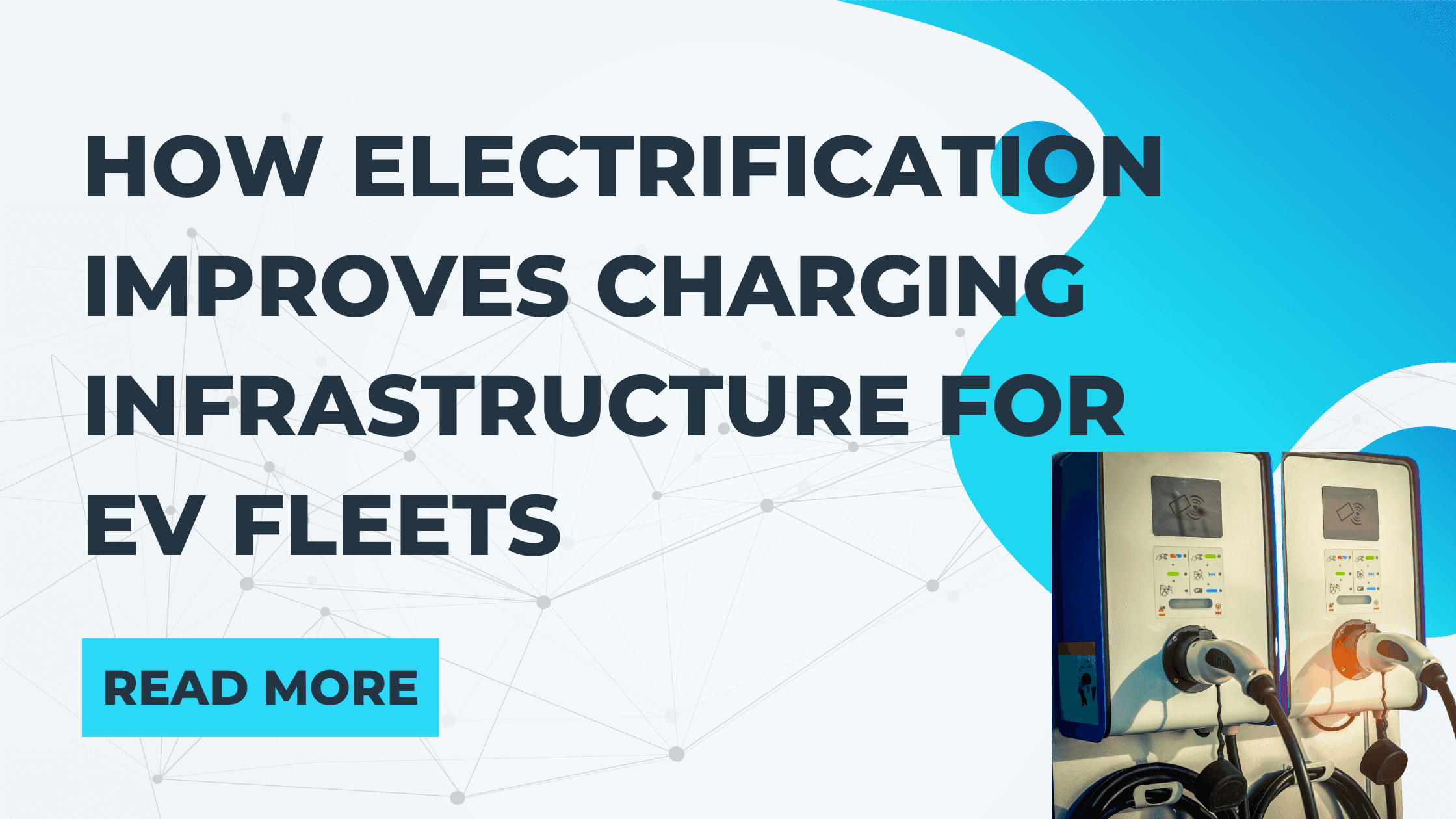 How Electrification Improves Charging Infrastructure for EV Fleets
