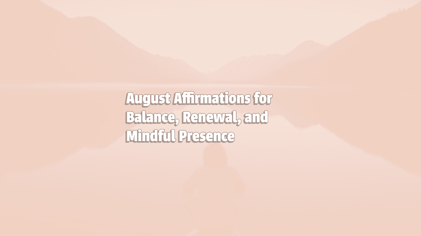 Image promoting August Affirmations for Balance, Renewal, and Mindful Presence