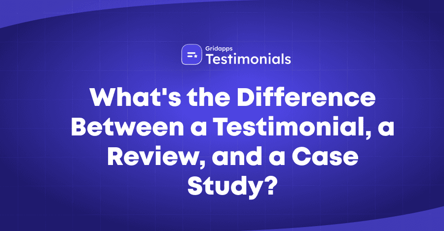 Testimonial vs Review vs Case Study: What’s the Difference? | Gridapps Testimonials 